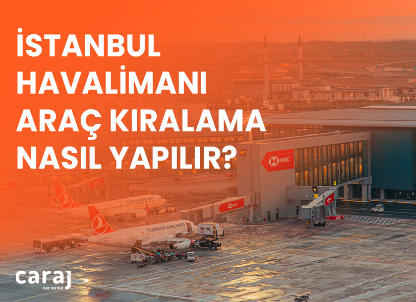 İstanbul Havalimanı Araç Kiralama nasıl yapılır?