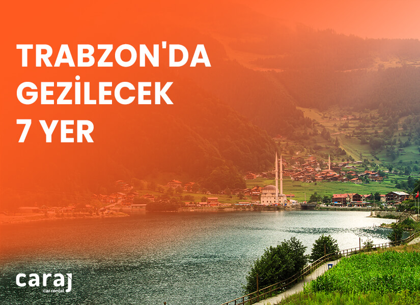 Trabzon'da Gezilecek 7 Yer