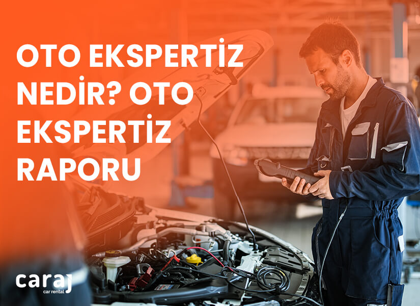 Oto Ekspertiz nedir? Oto Ekspertiz Raporu