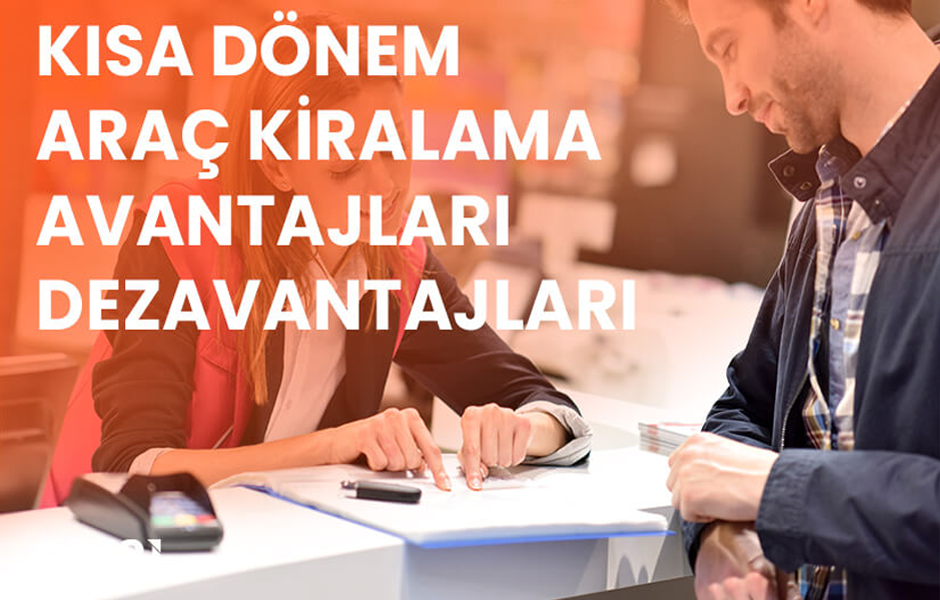 Kısa Dönem Araç Kiralama Avantajları - Dezavantajları