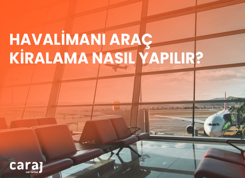 Havalimanı Araç Kiralama nasıl yapılır?