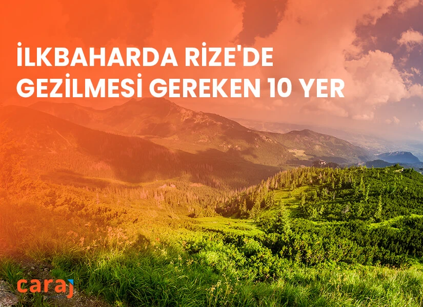 İlkbaharda Rize'de Gezilmesi Gereken 10 Yer