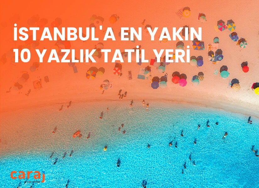İstanbul'a En Yakın 10 Yazlık Tatil Yeri