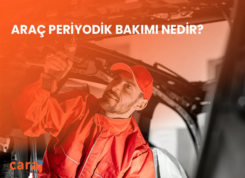 Araç Periyodik Bakımı Nedir? Detaylı Rehber