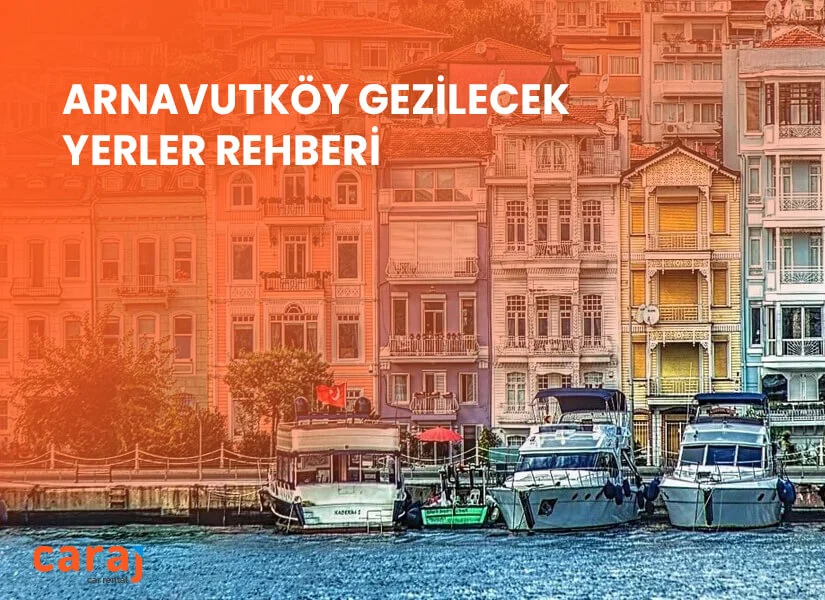 Arnavutköy Gezilecek Yerler Rehberi