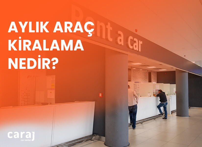 Aylık Araç Kiralama nasıl yapılır?